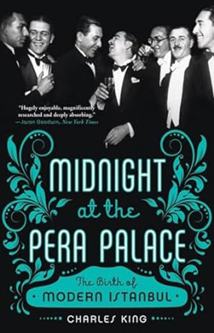 Midnight at the Pera Palace - The Making of Modern Istanbul